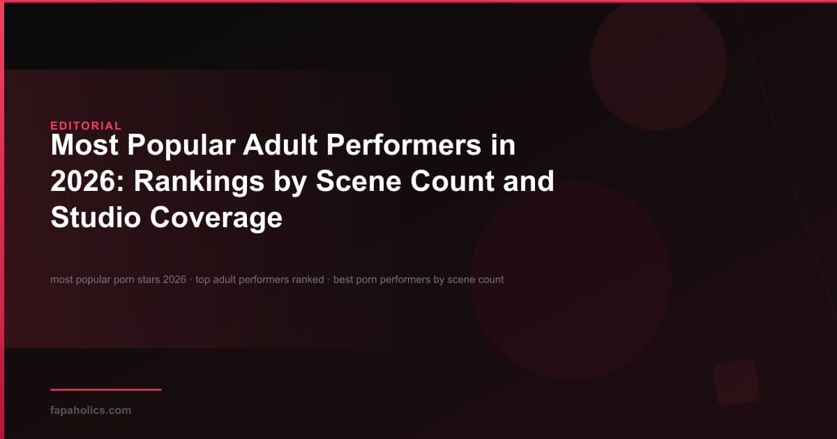 Most Popular Adult Performers in 2026: Rankings by Scene Count and Studio Coverage — editorial guide covering most popular porn stars 2026, top adult performers ranked, best porn performers by scene count